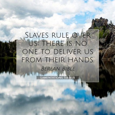 Picture 07 - Lamentations 5:8 BSB - Slaves rule over us; there is no one to deliver - Bible Verse Picture