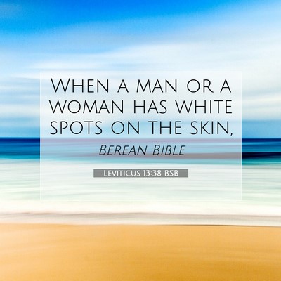 Picture 07 - Leviticus 13:38 BSB - When a man or a woman has white spots on the - Bible Verse Picture