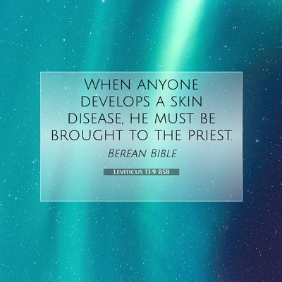 Picture 07 - Leviticus 13:9 BSB - When anyone develops a skin disease, he must be - Bible Verse Picture