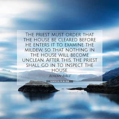 Picture 07 - Leviticus 14:36 BSB - The priest must order that the house be cleared - Bible Verse Picture