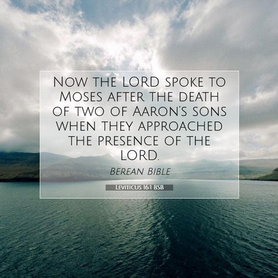 Picture 07 - Leviticus 16:1 BSB - Now the LORD spoke to Moses after the death of - Bible Verse Picture