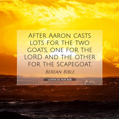 Picture 07 - Leviticus 16:8 BSB - After Aaron casts lots for the two goats, one for - Bible Verse Picture