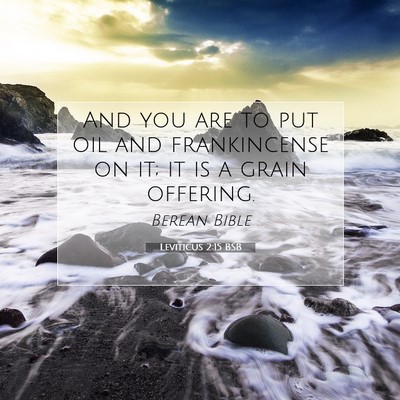 Picture 07 - Leviticus 2:15 BSB - And you are to put oil and frankincense on it; it - Bible Verse Picture