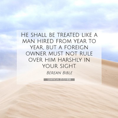 Picture 07 - Leviticus 25:53 BSB - He shall be treated like a man hired from year to - Bible Verse Picture