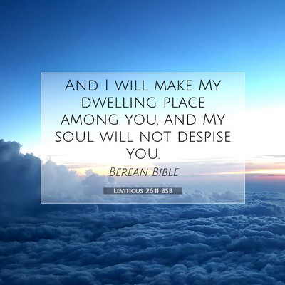 Picture 07 - Leviticus 26:11 BSB - And I will make My dwelling place among you, and - Bible Verse Picture