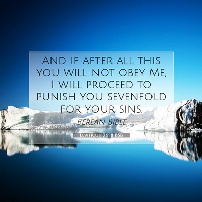 Picture 07 - Leviticus 26:18 BSB - And if after all this you will not obey Me, I - Bible Verse Picture