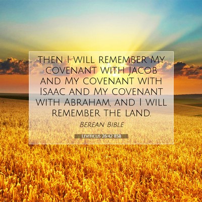 Picture 07 - Leviticus 26:42 BSB - then I will remember My covenant with Jacob and - Bible Verse Picture