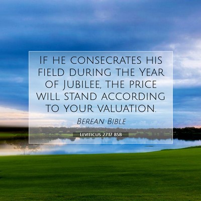 Picture 07 - Leviticus 27:17 BSB - If he consecrates his field during the Year of - Bible Verse Picture