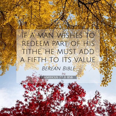 Picture 07 - Leviticus 27:31 BSB - If a man wishes to redeem part of his tithe, he - Bible Verse Picture