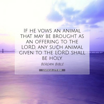 Picture 07 - Leviticus 27:9 BSB - If he vows an animal that may be brought as an - Bible Verse Picture