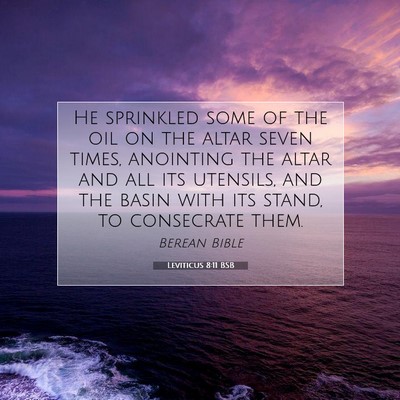 Picture 07 - Leviticus 8:11 BSB - He sprinkled some of the oil on the altar seven - Bible Verse Picture