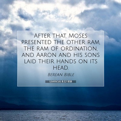 Picture 07 - Leviticus 8:22 BSB - After that, Moses presented the other ram, the - Bible Verse Picture