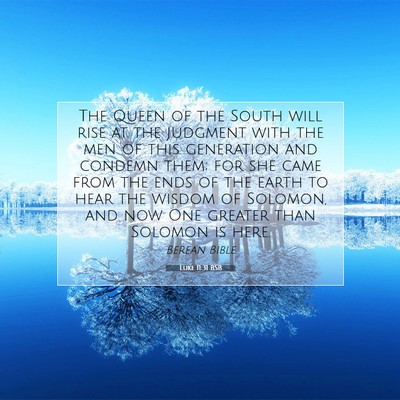 Picture 07 - Luke 11:31 BSB - The Queen of the South will rise at the judgment - Bible Verse Picture