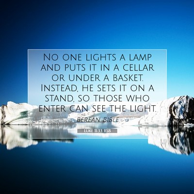 Picture 07 - Luke 11:33 BSB - No one lights a lamp and puts it in a cellar or - Bible Verse Picture
