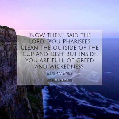 Picture 07 - Luke 11:39 BSB - “Now then,” said the Lord, “you Pharisees - Bible Verse Picture