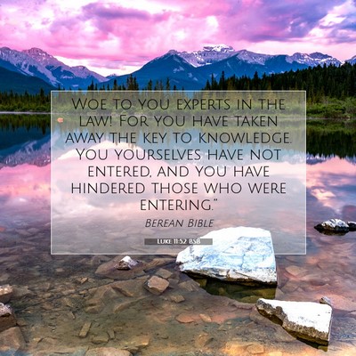 Picture 07 - Luke 11:52 BSB - Woe to you experts in the law! For you have taken - Bible Verse Picture