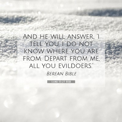Picture 07 - Luke 13:27 BSB - And he will answer, ‘I tell you, I do not know - Bible Verse Picture