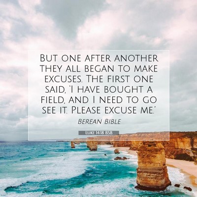 Picture 07 - Luke 14:18 BSB - But one after another they all began to make - Bible Verse Picture