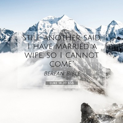 Picture 07 - Luke 14:20 BSB - Still another said, ‘I have married a wife, so - Bible Verse Picture