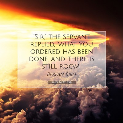 Picture 07 - Luke 14:22 BSB - ‘Sir,’ the servant replied, ‘what you - Bible Verse Picture