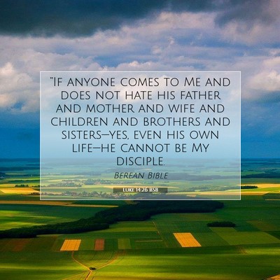 Picture 07 - Luke 14:26 BSB - “If anyone comes to Me and does not hate his - Bible Verse Picture