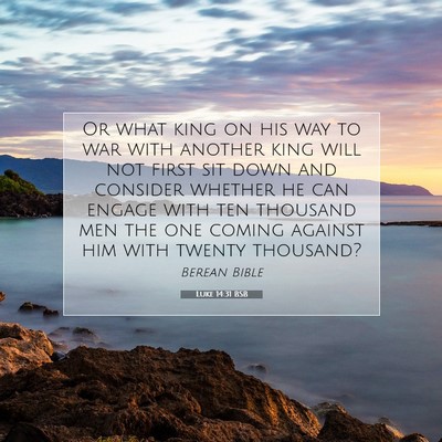 Picture 07 - Luke 14:31 BSB - Or what king on his way to war with another king - Bible Verse Picture