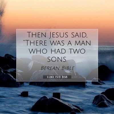 Picture 07 - Luke 15:11 BSB - Then Jesus said, “There was a man who had two - Bible Verse Picture