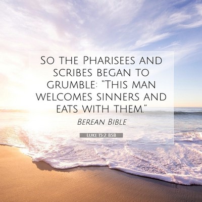 Picture 07 - Luke 15:2 BSB - So the Pharisees and scribes began to grumble: - Bible Verse Picture