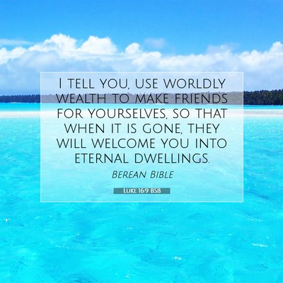 Picture 07 - Luke 16:9 BSB - I tell you, use worldly wealth to make friends - Bible Verse Picture