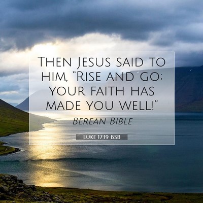 Picture 07 - Luke 17:19 BSB - Then Jesus said to him, “Rise and go; your - Bible Verse Picture