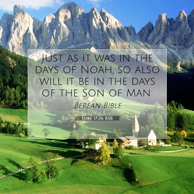 Picture 07 - Luke 17:26 BSB - Just as it was in the days of Noah, so also will - Bible Verse Picture