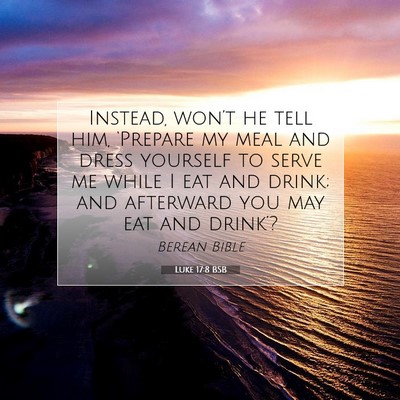 Picture 07 - Luke 17:8 BSB - Instead, won’t he tell him, ‘Prepare my meal - Bible Verse Picture