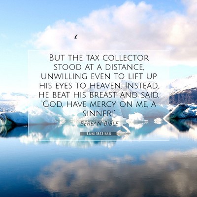 Picture 07 - Luke 18:13 BSB - But the tax collector stood at a distance, - Bible Verse Picture