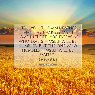Picture 07 - Luke 18:14 BSB - I tell you, this man, rather than the Pharisee, - Bible Verse Picture