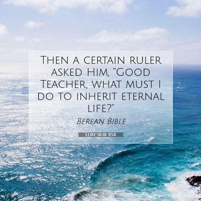 Picture 07 - Luke 18:18 BSB - Then a certain ruler asked Him, “Good Teacher, - Bible Verse Picture