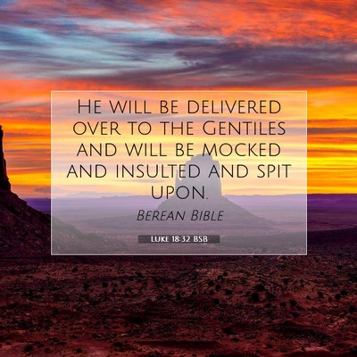Picture 07 - Luke 18:32 BSB - He will be delivered over to the Gentiles and - Bible Verse Picture
