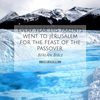 Picture 07 - Luke 2:41 BSB - Every year His parents went to Jerusalem for the - Bible Verse Picture