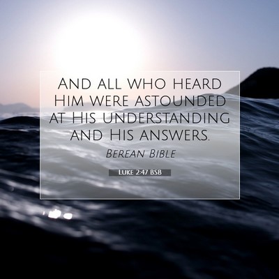 Picture 07 - Luke 2:47 BSB - And all who heard Him were astounded at His - Bible Verse Picture