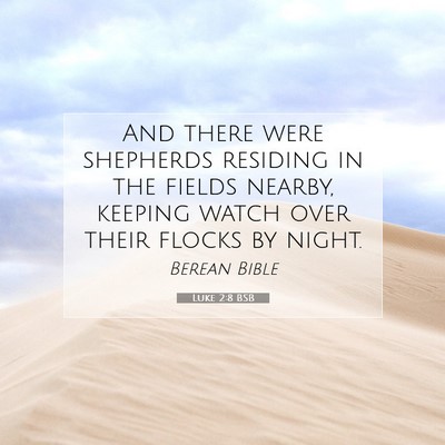 Picture 07 - Luke 2:8 BSB - And there were shepherds residing in the fields - Bible Verse Picture