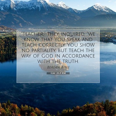 Picture 07 - Luke 20:21 BSB - “Teacher,” they inquired, “we know that You - Bible Verse Picture