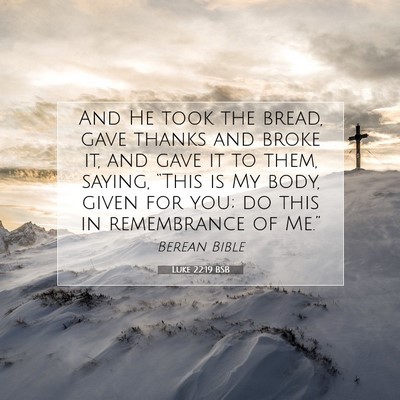 Picture 07 - Luke 22:19 BSB - And He took the bread, gave thanks and broke it, - Bible Verse Picture