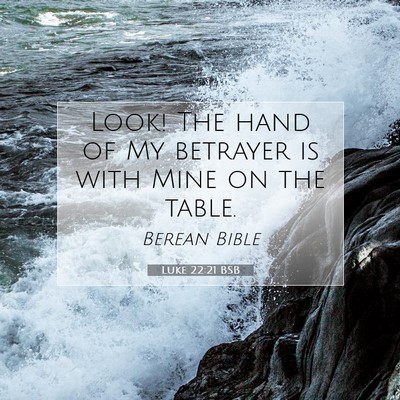Picture 07 - Luke 22:21 BSB - Look! The hand of My betrayer is with Mine on the - Bible Verse Picture
