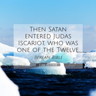 Picture 07 - Luke 22:3 BSB - Then Satan entered Judas Iscariot, who was one of - Bible Verse Picture