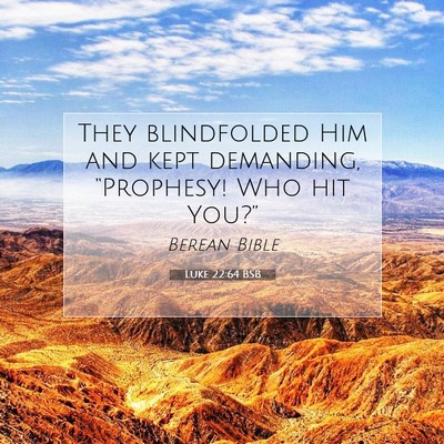 Picture 07 - Luke 22:64 BSB - They blindfolded Him and kept demanding, - Bible Verse Picture