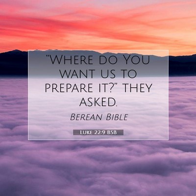 Picture 07 - Luke 22:9 BSB - “Where do You want us to prepare it?” they - Bible Verse Picture