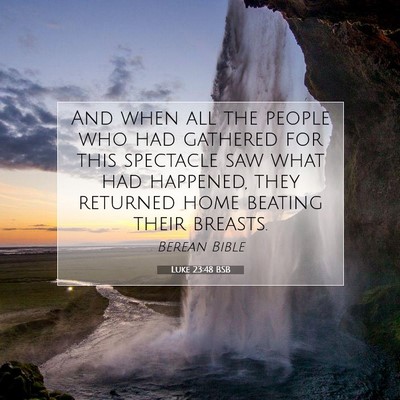 Picture 07 - Luke 23:48 BSB - And when all the people who had gathered for this - Bible Verse Picture