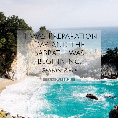 Picture 07 - Luke 23:54 BSB - It was Preparation Day, and the Sabbath was - Bible Verse Picture