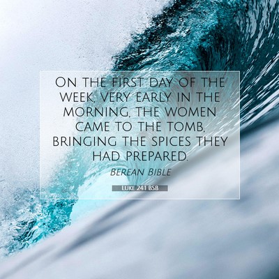 Picture 07 - Luke 24:1 BSB - On the first day of the week, very early in the - Bible Verse Picture