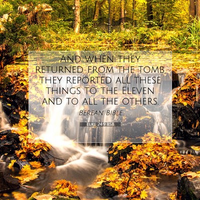 Picture 07 - Luke 24:9 BSB - And when they returned from the tomb, they - Bible Verse Picture
