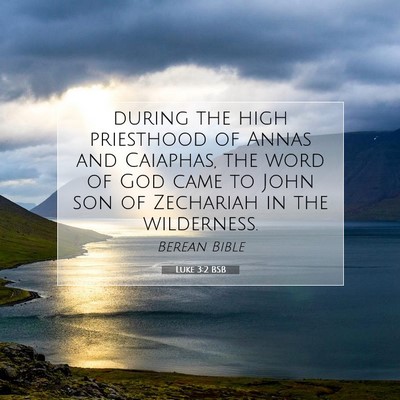 Picture 07 - Luke 3:2 BSB - during the high priesthood of Annas and Caiaphas, - Bible Verse Picture